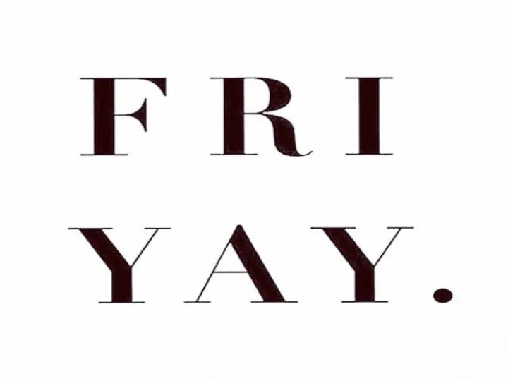 Friyay!